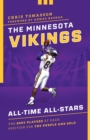 The Minnesota Vikings All-Time All-Stars : The Best Players at Each Position for the Purple and Gold - Book