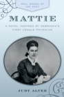 Mattie : A Novel Inspired by Nebraska's First Female Physician - Book