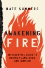 Awakening Fire : An Essential Guide to Waking Flame, Wood, and Ignition - Book