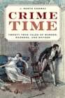 Crime Time : Twenty True Tales of Murder, Madness, and Mayhem - eBook