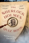 The Sherlock Holmes Quiz Book : Fun Facts, Trivia, Puzzles, and More - Book
