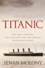 Titanic : Why She Collided, Why She Sank, Why She Should Never Have Sailed - Book