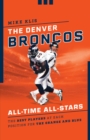 The Denver Broncos All-Time All-Stars : The Best Players at Each Position for the Orange and Blue - Book
