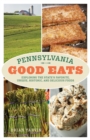 Pennsylvania Good Eats : Exploring the State's Favorite, Unique, Historic, and Delicious Foods - Book