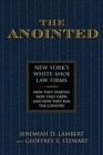 The Anointed : New York’s White Shoe Law Firms—How They Started, How They Grew, and How They Ran the Country - Book