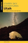 Starry Sky Adventures Utah : Hike, Paddle, and Explore under Night Skies - Book