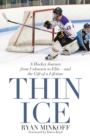 Thin Ice : A Hockey Journey from Unknown to Elite--and the Gift of a Lifetime - eBook