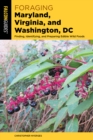 Foraging Maryland, Virginia, and Washington, DC : Finding, Identifying, and Preparing Edible Wild Foods - Book