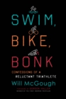 Swim, Bike, Bonk : Confessions of a Reluctant Triathlete - Book