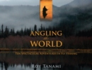 Angling the World : Ten Spectacular Adventures in Fly Fishing - Book