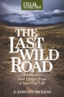 The Last Wild Road : Adventures and Essays from a Sporting Life - eBook