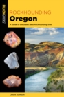 Rockhounding Oregon : A Guide to the State's Best Rockhounding Sites - Book