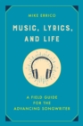 Music, Lyrics, and Life : A Field Guide for the Advancing Songwriter - eBook