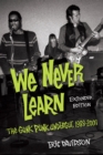 We Never Learn : The Gunk Punk Undergut, 1988–2001 - Book