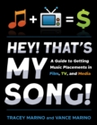 Hey! That’s My Song! : A Guide to Getting Music Placements in Film, TV, and Media - Book