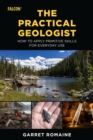 The Practical Geologist : How to Apply Primitive Skills for Everyday Use - Book