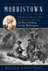 Morristown : The Darkest Winter of the Revolutionary War and the Plot to Kidnap George Washington - eBook