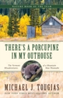 There's a Porcupine in My Outhouse : The Vermont Misadventures of a Mountain Man Wannabe - eBook