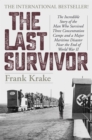 The Last Survivor : The Incredible Story of the Man Who Survived Three Concentration Camps and a Major Maritime Disaster Near the End of World War II - Book