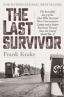 Last Survivor : The Incredible Story of the Man Who Survived Three Concentration Camps and a Major Maritime Disaster Near the End of World War II - eBook