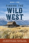 Finding the Wild West: The Mountain West : Nevada, Utah, Colorado, Wyoming, and Montana - Book
