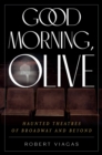 Good Morning, Olive : Haunted Theatres of Broadway and Beyond - Book