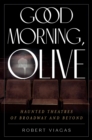 Good Morning, Olive : Haunted Theatres of Broadway and Beyond - eBook