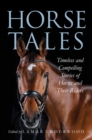 Horse Tales : Timeless and Compelling Stories of Horses and Their Riders - Book