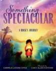 Something Spectacular : A Rock's Journey - Book