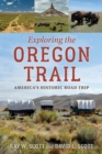 Exploring the Oregon Trail : America's Historic Road Trip - eBook