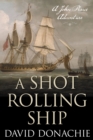 A Shot Rolling Ship : A John Pearce Adventure - Book