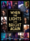 When the Lights Are Bright Again : Letters and images of loss, hope, and resilience from the theater community - Book