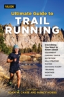 Ultimate Guide to Trail Running : Everything You Need to Know about Equipment, Finding Trails, Nutrition, Hill Strategy, Racing, Avoiding Injury, Training, Weather, and Safety - Book