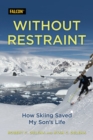Without Restraint : How Skiing Saved My Son's Life - Book