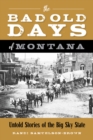 Bad Old Days of Montana : Untold Stories of the Big Sky State - eBook