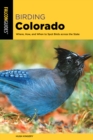 Birding Colorado : Where, How, and When to Spot Birds across the State - Book
