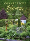 Connecticut Gardens : A Celebration of the State's Historic, Public, and Private Gardens - Book