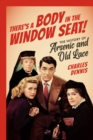 There's a Body in the Window Seat! : The History of Arsenic and Old Lace - eBook