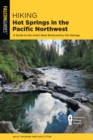 Hiking Hot Springs in the Pacific Northwest : A Guide to the Area's Best Backcountry Hot Springs - eBook