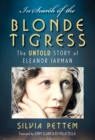 In Search of the Blonde Tigress : The Untold Story of Eleanor Jarman - Book