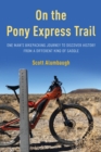 On the Pony Express Trail : One Man's Bikepacking Journey to Discover History from a Different Kind of Saddle - eBook