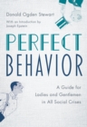 Perfect Behavior : A Guide for Ladies and Gentlemen in All Social Crises - Book