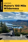 Hiking Maine's 100 Mile Wilderness : A Guide to the Area's Greatest Hiking Adventures - Book