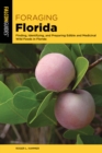 Foraging Florida : Finding, Identifying, and Preparing Edible and Medicinal Wild Foods in Florida - Book
