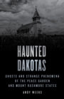 Haunted Dakotas : Ghosts and Strange Phenomena of the Peace Garden and Mount Rushmore States - Book