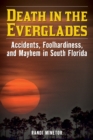 Death in the Everglades : Accidents, Foolhardiness, and Mayhem in South Florida - eBook