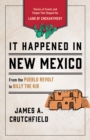 It Happened in New Mexico : Stories of Events and People That Shaped the Land of Enchantment - Book