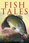 Fish Tales : Timeless and Compelling Stories of Anglers and Fish - eBook