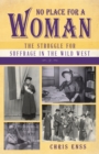 No Place for a Woman : The Struggle for Suffrage in the Wild West - Book