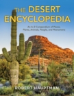 The Desert Encyclopedia : An A-Z Compendium of Places, Plants, Animals, People, and Phenomena - Book